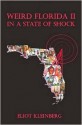 Weird Florida II: In a State of Shock - Eliot Kleinberg