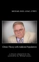 Choice Theory with Addicted Populations: A Diverse Approach for the Treatment of Addictions - Michael Rice, William Glasser