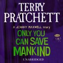 Only You Can Save Mankind - Terry Pratchett, Richard Mitchley, Random House AudioBooks