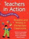 Teachers in Action: The K-5 Chapters from Reading and Writing in Elementary Schools - Patricia Marr Cunningham, James W. Cunningham, Sharon Arthur Moore