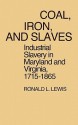 Coal, Iron, and Slaves: Industrial Slavery in Maryland and Virginia, 1715$1865 - Ronald L. Lewis