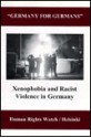 Germany for Germans: Xenophobia and Racist Violence in Germany - Maryellen Fullerton, Human Rights Watch, Helsinki Staff