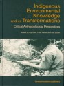 Indigenous Enviromental Knowledge and its Transformations: Critical Anthropological Perspectives (Studies in Environmental Anthropology) - Alan Bicker, Roy Ellen, Peter Parkes