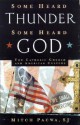 Some Heard Thunder, Some Heard God: The Catholic Church and American Culture - Mitch Pacwa