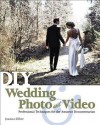 DIY Wedding Photo and Video: Professional Techniques for the Amateur Documentarian - Joanna Silber, Silber