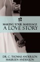 Making Your Marriage a Love Story - C. Thomas Anderson, Maureen Anderson