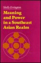 Meaning and Power in a Southeast Asian Realm - Shelly Errington