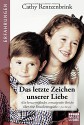 Das letzte Zeichen unserer Liebe - Cathy Rentzenbrink, Veronika Dünninger