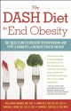 The DASH Diet to End Obesity: The Best Plan to Prevent Hypertension and Type-2 Diabetes and Reduce Excess Weight - William M. Manger, Jennifer K. Nelson, Marion J. Franz, Edward J Roccella