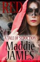 Red: A Tale of Seduction - Maddie James