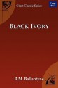 Black Ivory - R.M. Ballantyne