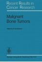 Malignant Bone Tumors: Vith International Symposium of the Gesellschaft Zur Bekampfung Der Krebskrankheiten Nordrhein-Westfalen E.V., Dusseldorf, October 17/18 1974 - Ekkehard Grundmann