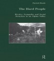 The Hard People: Rivalry, Sympathy and Social Structure in an Alpine Valley - Patrick Heady