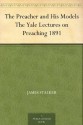 The Preacher and His Models The Yale Lectures on Preaching 1891 - James Stalker