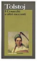 I Cosacchi e altri racconti - Leo Tolstoy, Serena Vitale, Fausto Malcovati, Luisa De Nardis