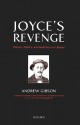 Joyce's Revenge: History, Politics, and Aesthetics in Ulysses - Andrew Gibson