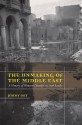 The Unmaking of the Middle East: A History of Western Disorder in Arab Lands - Jeremy Salt