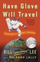 Have Glove, Will Travel: Adventures of a Baseball Vagabond - Bill Lee, Richard Lally