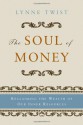 The Soul of Money: Reclaiming the Wealth of Our Inner Resources - Lynne Twist, Teresa Barker