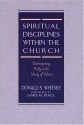 Spiritual Disciplines within the Church: Participating Fully in the Body of Christ - Donald S. Whitney, James Montgomery Boice