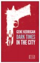 Dark Times in the City - Gene Kerrigan