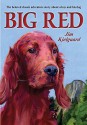 Big Red: The Story of a Champion Irish Setter and a Trapper's Son Who Grew Up Together, Roaming the Winderness - Jim Kjelgaard