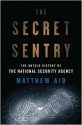 The Secret Sentry: The Untold History of the National Security Agency - Matthew M. Aid