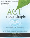 ACT Made Simple: An Easy-To-Read Primer on Acceptance and Commitment Therapy - Russ Harris, Steven C. Hayes