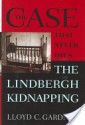 The Case That Never Dies: The Lindbergh Kidnapping - Lloyd C. Gardner