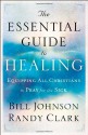 The Essential Guide To Healing - Randy Clark, Bill Johnson