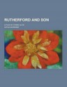 Rutherford and Son; A Play in Three Acts - Githa Sowerby