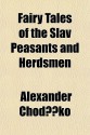 Fairy Tales of the Slav Peasants and Herdsmen - Aleksander Chodźko