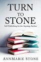 Turn To Stone: Self-Publishing for the Aspiring Author - AnnMarie Stone, No Sweat Graphics by Rachel A Olson