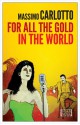 For All the Gold in the World - Massimo Carlotto, Antony Shugaar