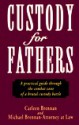 Custody for Fathers: A Practical Guide Through the Combat Zone of a Brutal Custody Battle - Carleen Brennan