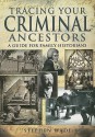 Tracing Your Criminal Ancestors - Stephen Wade