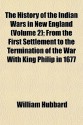 The History of the Indian Wars in New England (Volume 2); From the First Settlement to the Termination of the War with King Philip in 1677 - William L. Hubbard