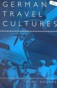 German Travel Cultures - Rudy Koshar