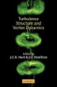 Turbulence Structure and Vortex Dynamics - J.C.R. Hunt, J.C. Vassilicos