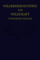 Wilderness Hunting and Wildcraft - Townsend Whelen