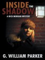 Inside the Shadow: A Rick Morgan Mystery - G. William Parker