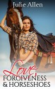 Love, Forgiveness & Horseshoes (A Sexy Cowboy Romance) - Julie Allen