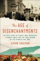 The Age of Disenchantments: The Epic Story of Spain's Most Notorious Literary Family and the Long Shadow of the Spanish Civil War - Aaron Shulman