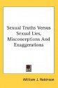 Sexual Truths Versus Sexual Lies, Misconceptions and Exaggerations - William J. Robinson