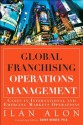 Global Franchising Operations Management: Cases in International and Emerging Markets Operations (FT Press Operations Management) - Ilan Alon