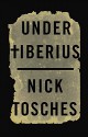 Under Tiberius - Nick Tosches