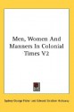 Men, Women and Manners in Colonial Times V2 - Sydney G. Fisher, Edward Stratton Holloway