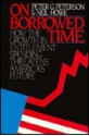 On Borrowed Time - Peter G. Peterson, Neil Howe