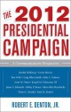 The 2012 Presidential Campaign: A Communication Perspective - Robert E. Denton Jr., Judith S. Trent, Henry C. Kenski, Kate M. Kenski