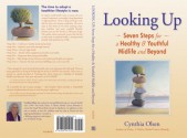 Looking Up: Seven Steps for a Healthy & Youthful Midlife and Beyond - Cynthia Olsen